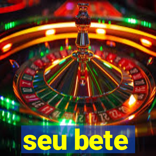 seu bete