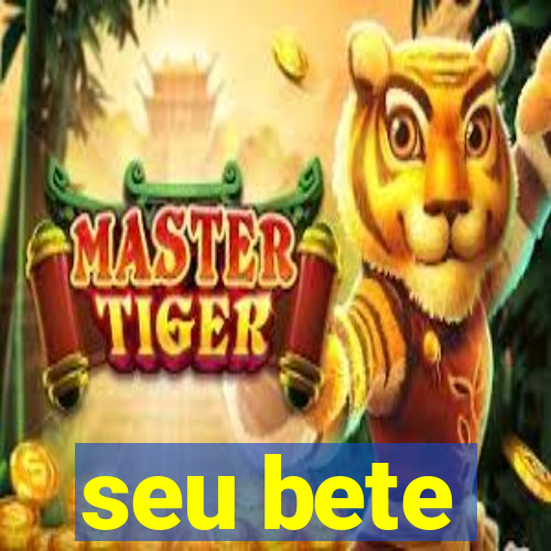 seu bete