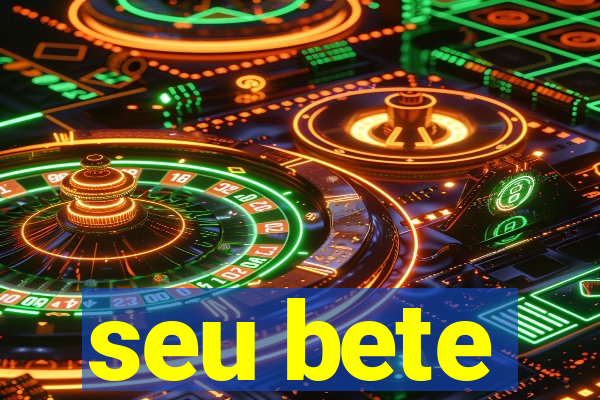 seu bete