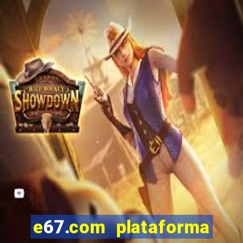 e67.com plataforma de jogos