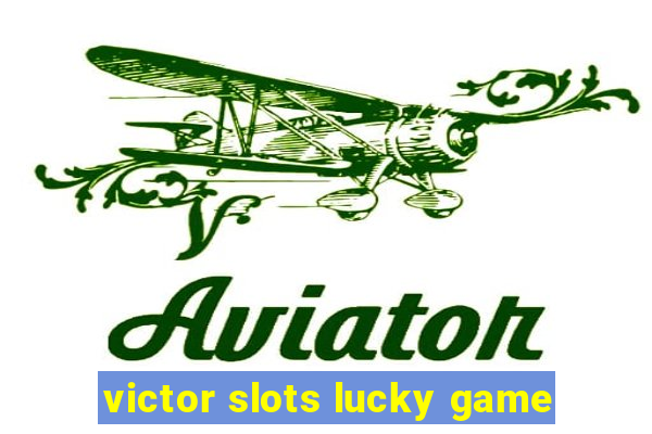 victor slots lucky game