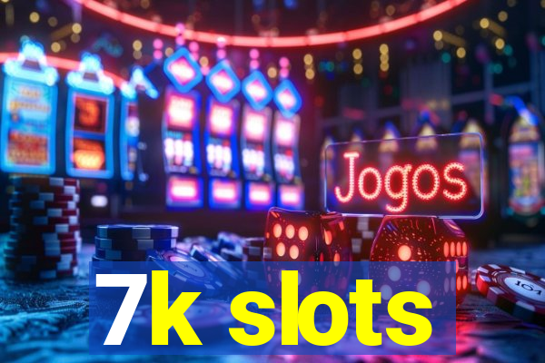 7k slots