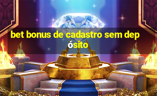 bet bonus de cadastro sem depósito