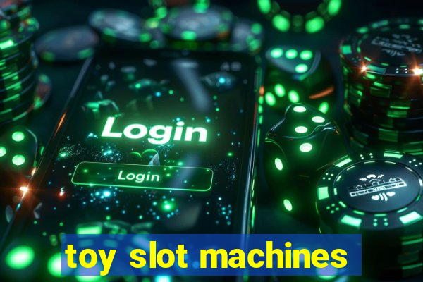 toy slot machines