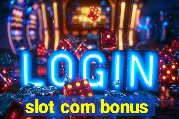 slot com bonus