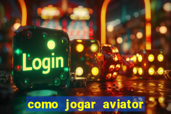 como jogar aviator esporte da sorte