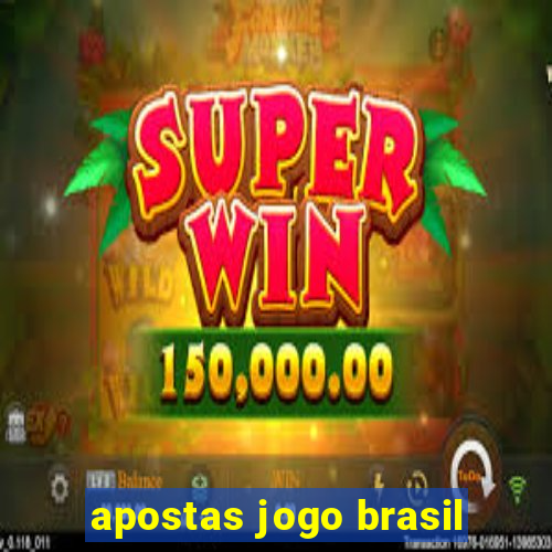 apostas jogo brasil