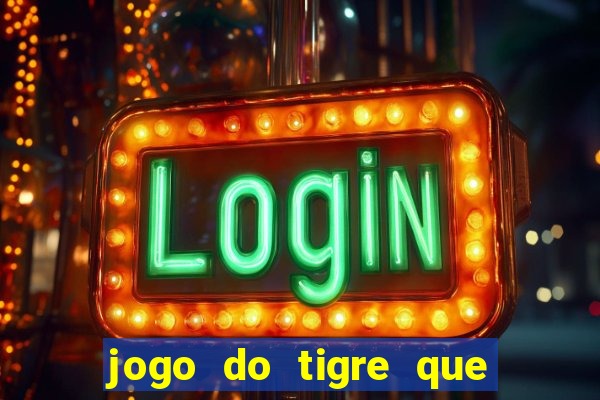 jogo do tigre que ganha dinheiro como jogar