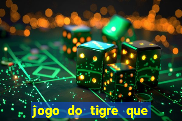 jogo do tigre que ganha dinheiro como jogar