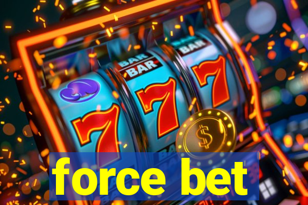 force bet