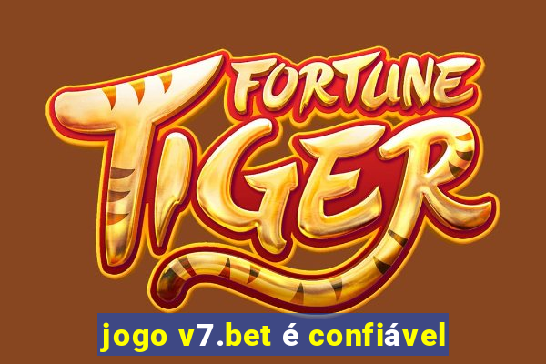 jogo v7.bet é confiável