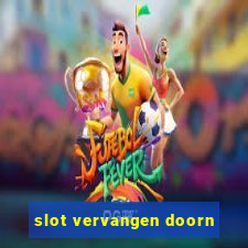 slot vervangen doorn