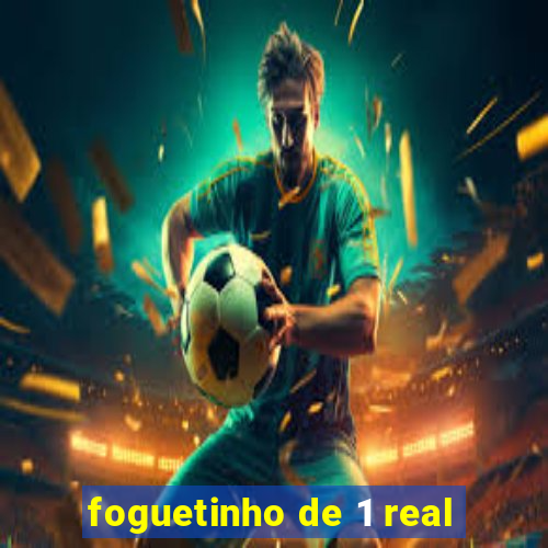 foguetinho de 1 real