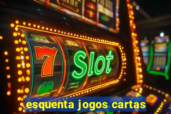 esquenta jogos cartas