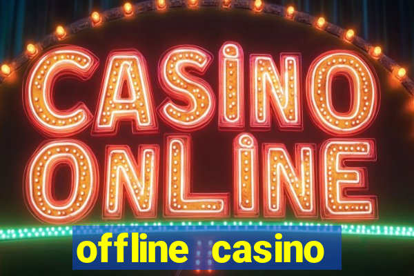 offline casino games win real cash