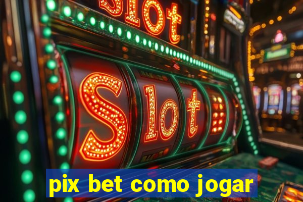 pix bet como jogar