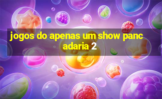 jogos do apenas um show pancadaria 2