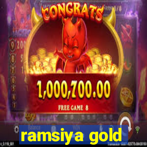 ramsiya gold