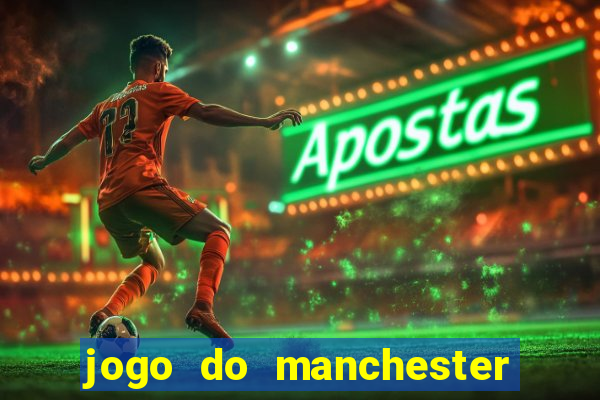 jogo do manchester united ao vivo