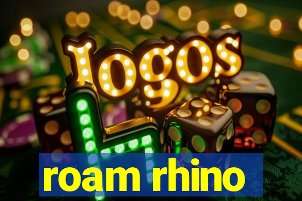 roam rhino