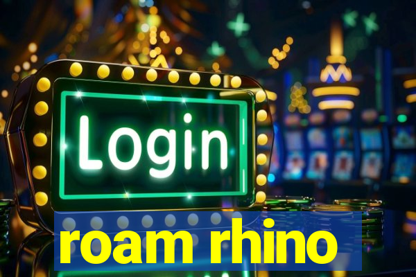 roam rhino