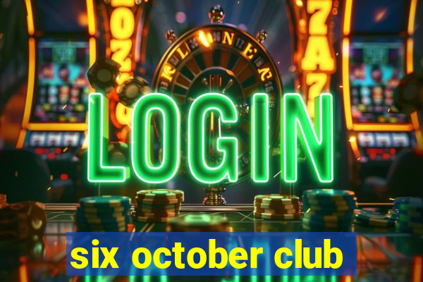 six october club