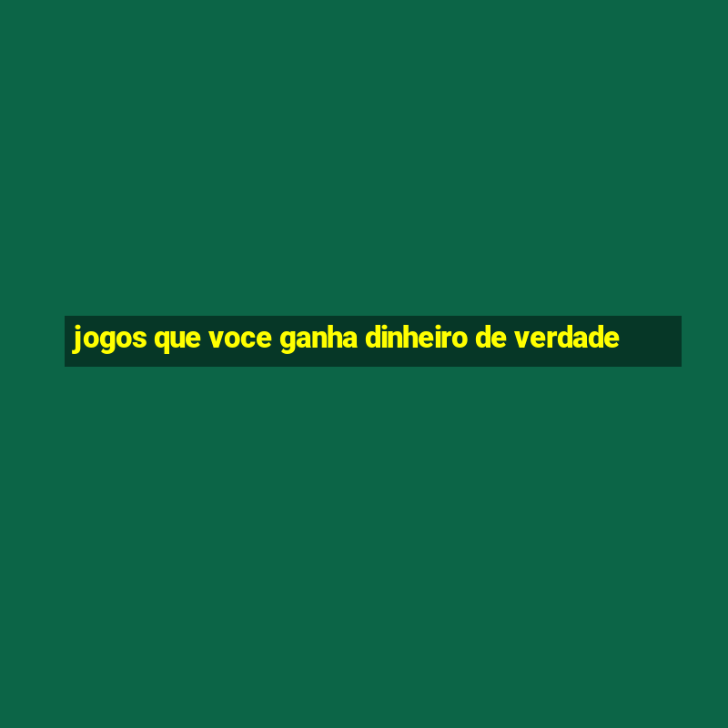 jogos que voce ganha dinheiro de verdade