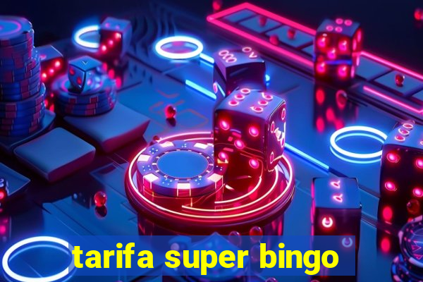 tarifa super bingo