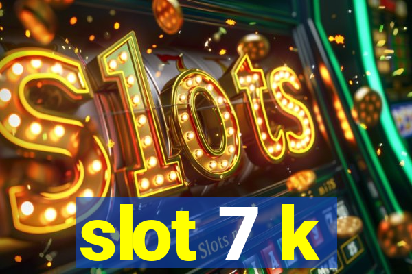 slot 7 k