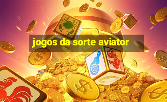 jogos da sorte aviator