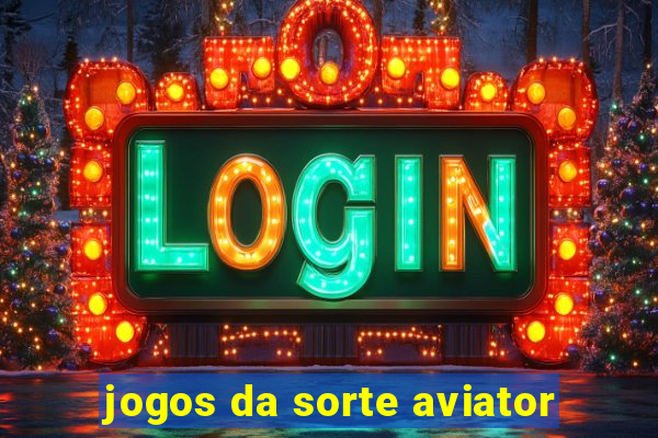 jogos da sorte aviator