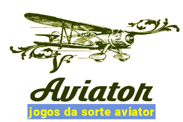 jogos da sorte aviator