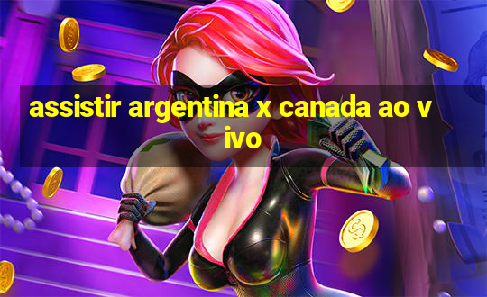 assistir argentina x canada ao vivo