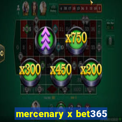 mercenary x bet365