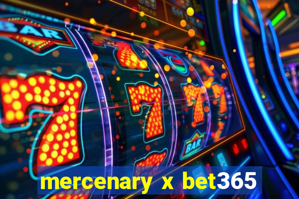 mercenary x bet365