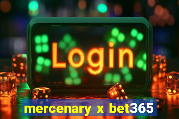 mercenary x bet365