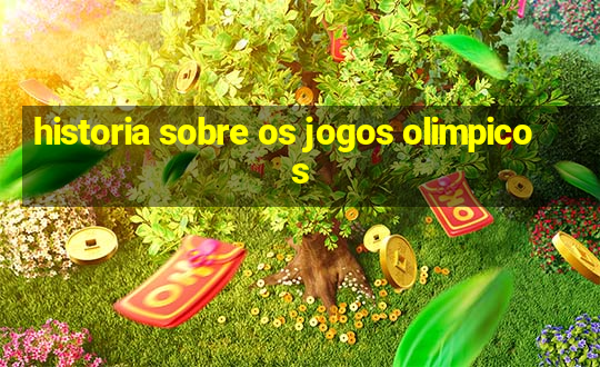 historia sobre os jogos olimpicos