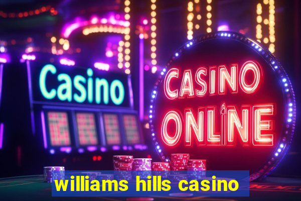 williams hills casino