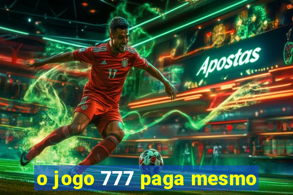 o jogo 777 paga mesmo