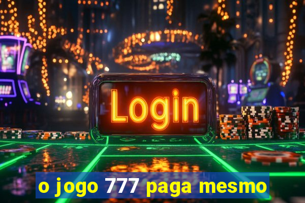 o jogo 777 paga mesmo