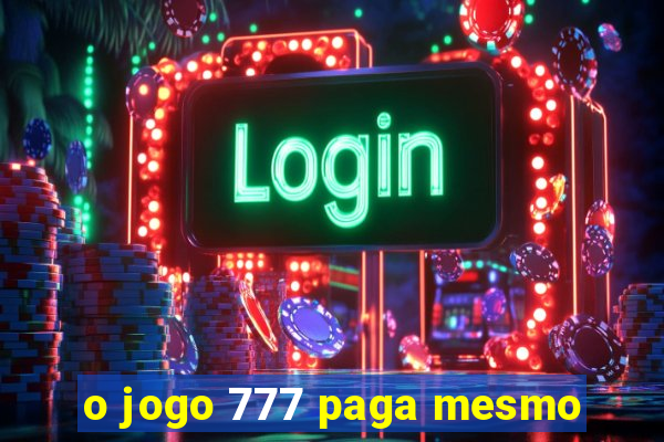 o jogo 777 paga mesmo