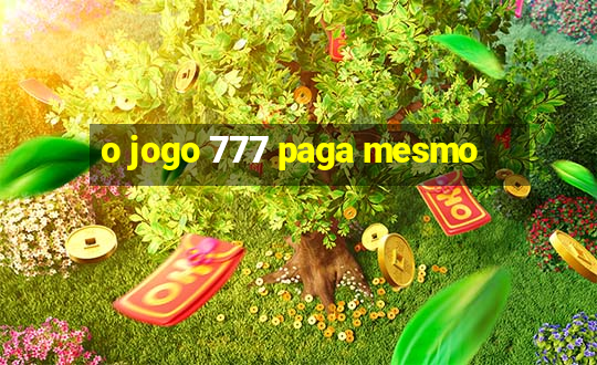 o jogo 777 paga mesmo