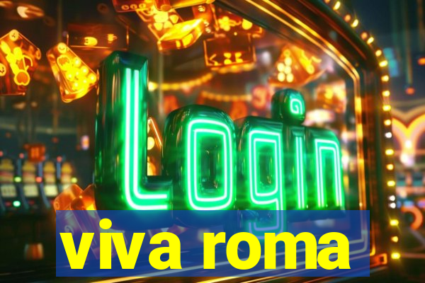 viva roma