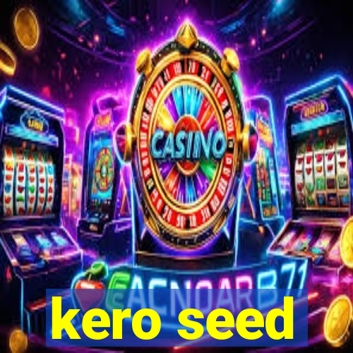 kero seed