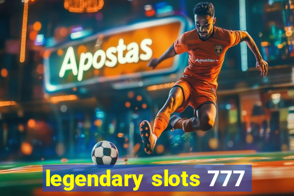 legendary slots 777