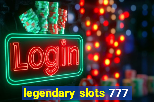 legendary slots 777