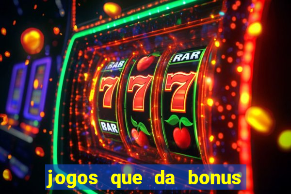 jogos que da bonus e pode sacar