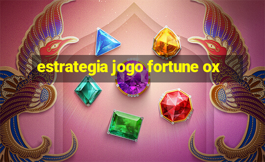 estrategia jogo fortune ox