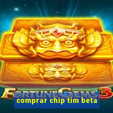 comprar chip tim beta