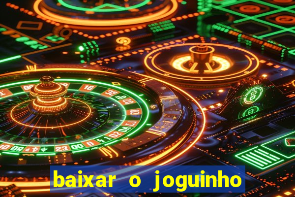 baixar o joguinho do tigre